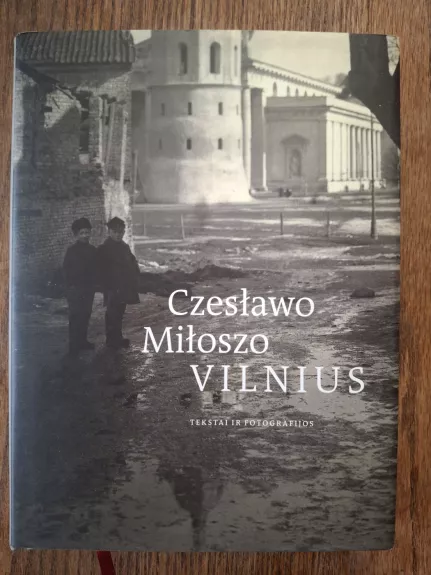 Czeslawo Miloszo Vilnius: tekstai ir fotografijos - Margarita Matulytė, knyga