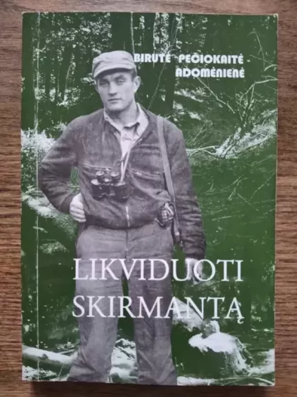 Likviduoti Skirmantą - Birutė Pečiokaitė-Adomėnienė, knyga