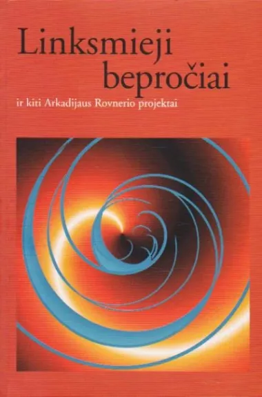 Linksmieji bepročiai ir kiti Arkadijaus Rovnerio projektai
