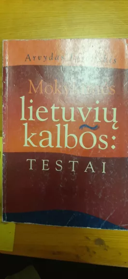Lietuvių kalbos testai: vartojimas, rašyba, skyryba, kalbos kultūra