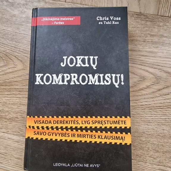 JOKIŲ KOMPROMISŲ! Visada derėkitės, lyg spręstumėte gyvybės ir mirties klausimą!