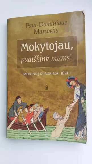 Mokytojau, paaiškink mums! Mokinių klausimai Jėzui