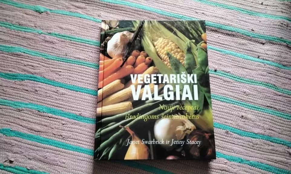 Vegetariški valgiai. Nauji receptai išradingoms šeimininkėms