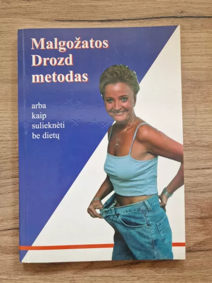 Malgožatos Drozd metodas, arba Kaip sulieknėti be dietų