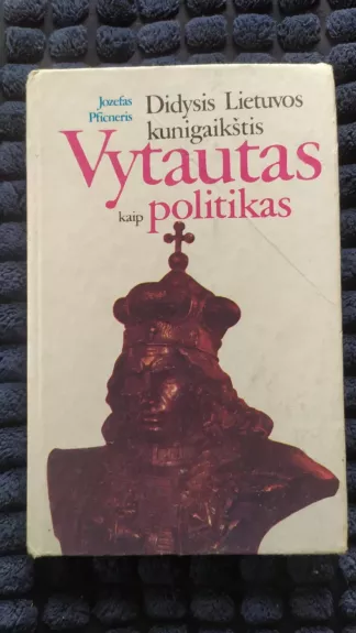 Didysis Lietuvos kunigaikštis Vytautas kaip politikas