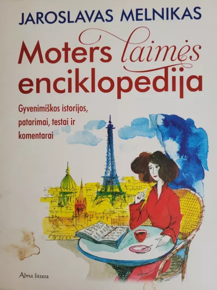 Moters laimės enciklopedija. Gyvenimiškos istorijos, patarimai, testai ir koment arai