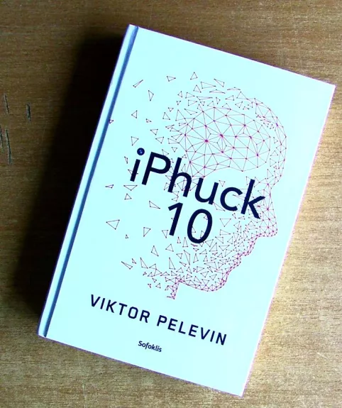 iPhuck 10: tikras algoritminis policinės prozos šedevras apie meilės, meno ir visų kitų dalykų ateitį