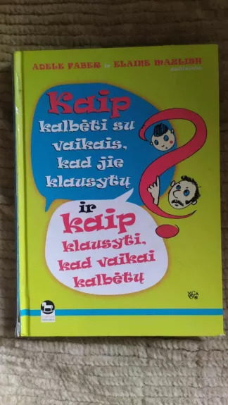 Kaip kalbėti su vaikais, kad jie klausytų ir kaip klausyti, kad vaikai kalbėtų
