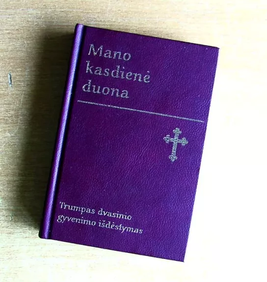 Mano kasdienė duona. Trumpas dvasinio gyvenimo išdėstymas