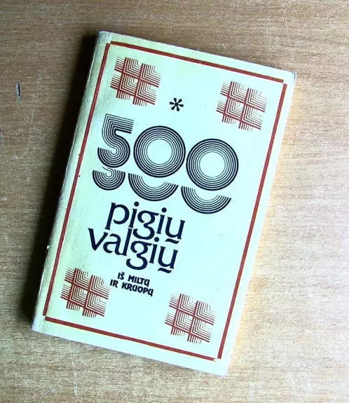 500 pigių valgių iš miltų ir kruopų