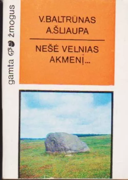 Nešė velnias akmenį...