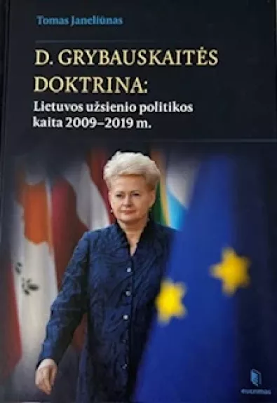 D. Grybauskaitės doktrina: Lietuvos užsienio politikos kaita 2009-2019