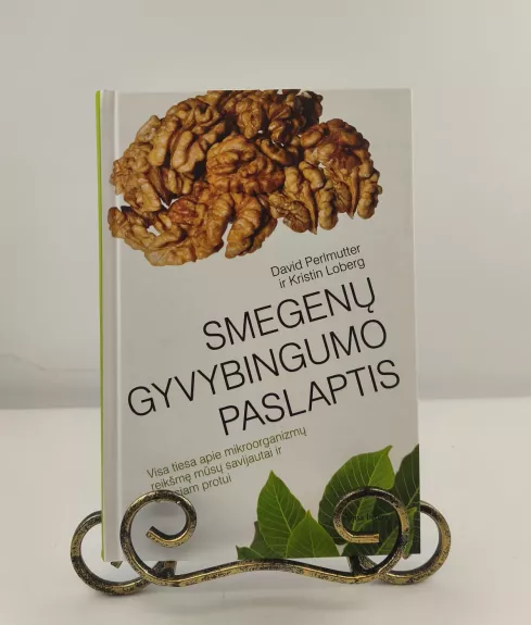 Smegenų gyvybingumo paslaptis: visa tiesa apie mikroorganizmų reikšmę mūsų savijautai ir šviesiam protui
