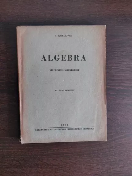Algebra. Vadovėlis vidurinėms mokykloms. I dalis
