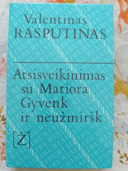 Atsisveikinimas su Matiora. Gyvenk ir neužmiršk