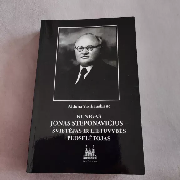 Kunigas Jonas Steponavičius - švietėjas ir lietuvybės puoselėtojas