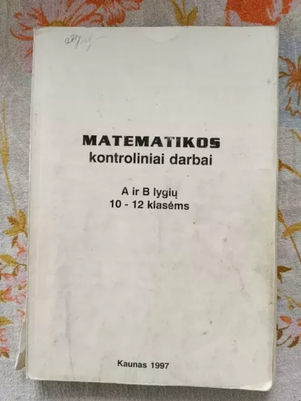 Matematikos kontroliniai darbai A ir B lygių 10 - 12 klasėms