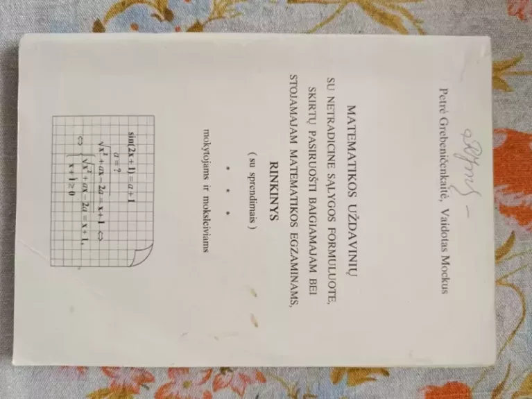 Matematikos uždavinių su netradicine sąlygos formuluote, skirtų pasiruošti baigiamajam ir stojamajam matematikos egzaminams rinkinysbaigiamajam bei stojamajam