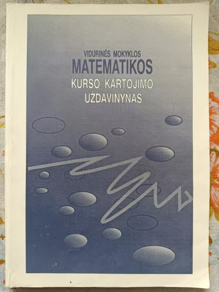 Vidurinės mokyklos matematikos kurso kartojimo uždavinynas