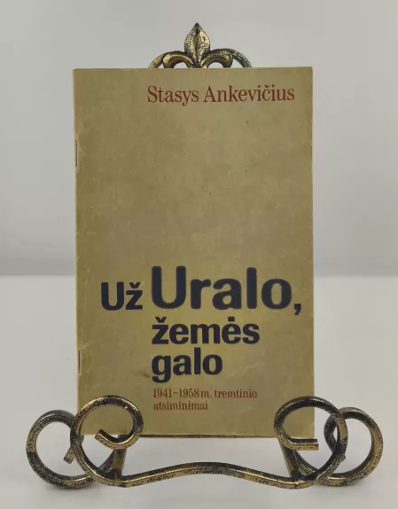 Už Uralo, žemės galo 1941-1958 m. tremtinio atsiminimai