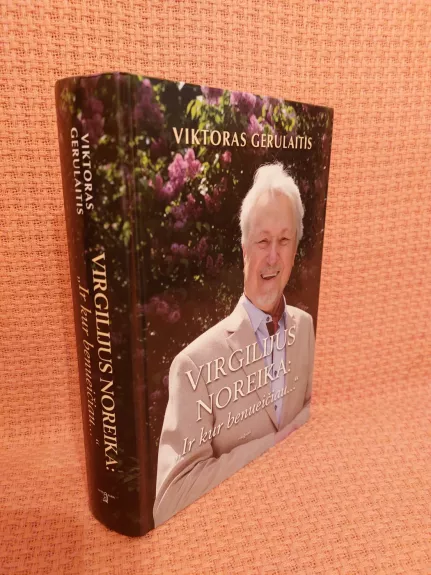 Virgilijus Noreika: „Ir kur benueičiau...“