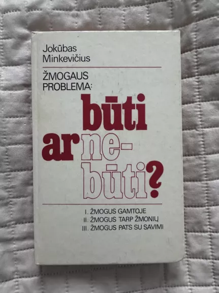 Žmogaus problema: būti ar nebūti?