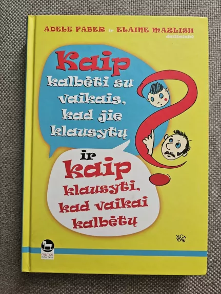 Kaip kalbėti su vaikais, kad jie klausytų ir kaip klausyti, kad vaikai kalbėtų