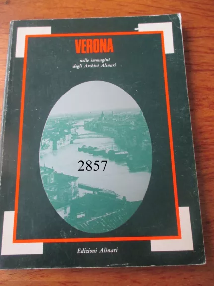 Verona - nelle immagini degli Archivi Alinari