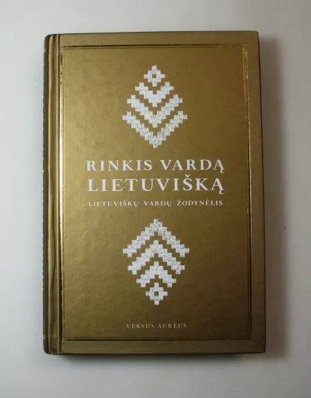 Rinkis vardą lietuvišką. Lietuviškų vardų žodynėlis