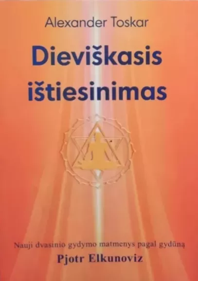 Dieviškasis ištiesinimas. Nauji dvasinio gydymo matmenys pagal gydūną Pjotr Elkunoviz