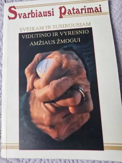 Svarbiausi patarimai sveikam ir susirgusiam vidutinio ir vyresnio amžiaus žmogui
