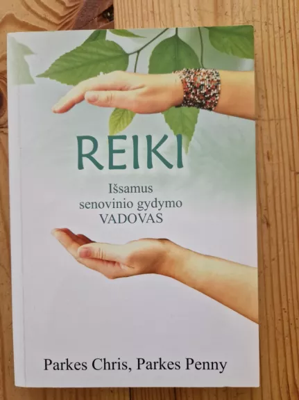 REIKI. Išsamus senovinio gydymo vadovas