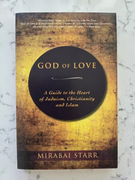 God of Love: A Guide to the Heart of Judaism, Christianity and Islam