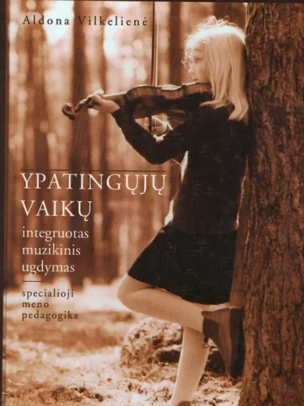 Ypatingųjų vaikų integruotas muzikinis ugdymas. Specialioji meno pedagogika