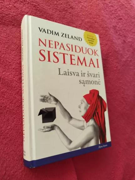 NEPASIDUOK SISTEMAI.  Laisva ir švari sąmonė