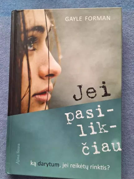 Jei pasilikčiau: ką darytum, jei reikėtų rinktis?