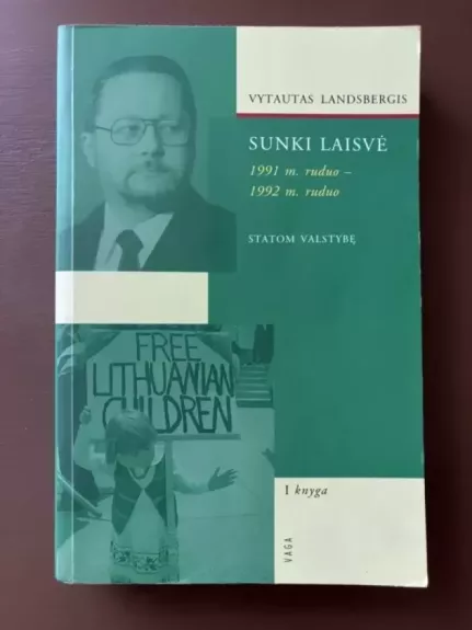 Sunki laisvė. 1991 m. ruduo - 1992 m. ruduo (I knyga)