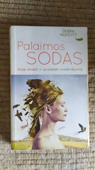 Palaimos sodas. Kaip atrasti ir puoselėti moteriškumą