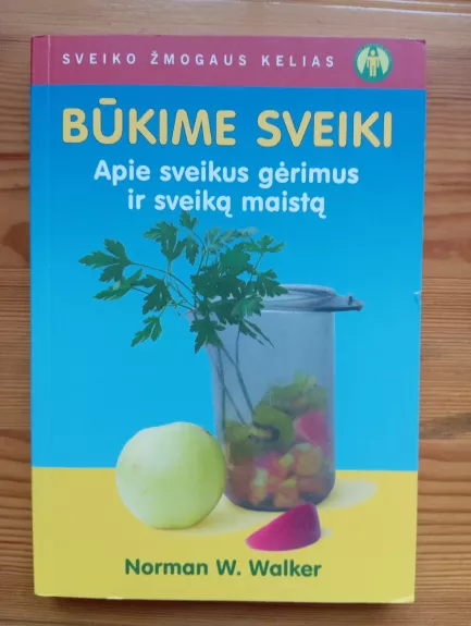 Būkime sveiki. Apie sveikus gėrimus ir sveiką maistą