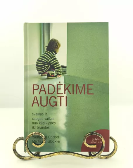 Padėkime augti. Sveikas ir saugus vaikas nuo kūdikystės iki brandos