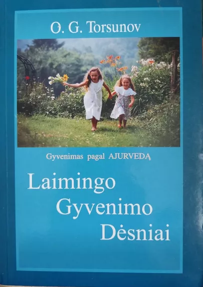 Laimingo gyvenimo dėsniai: gyvenimas pagal ajurvedą