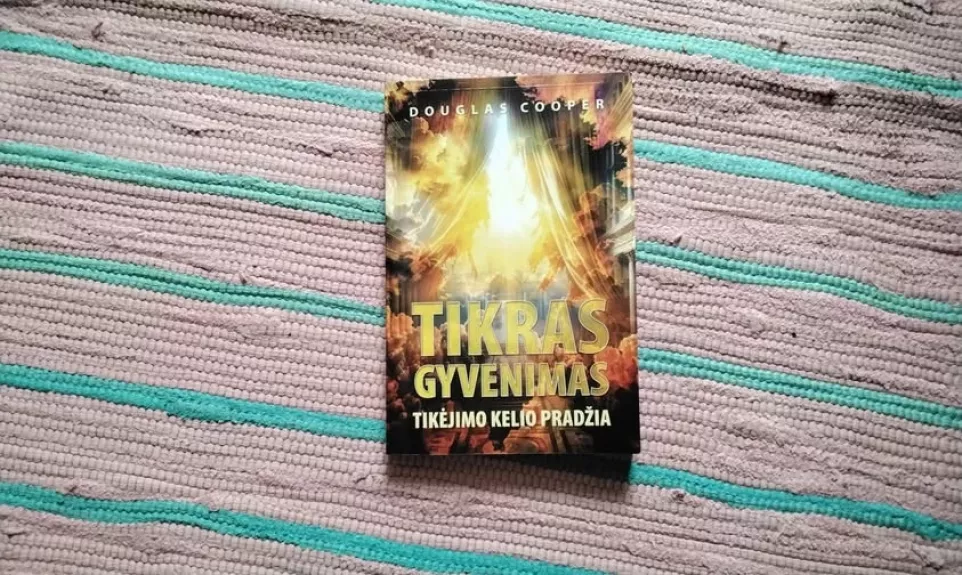 Tikras gyvenimas: tikėjimo kelio pradžia