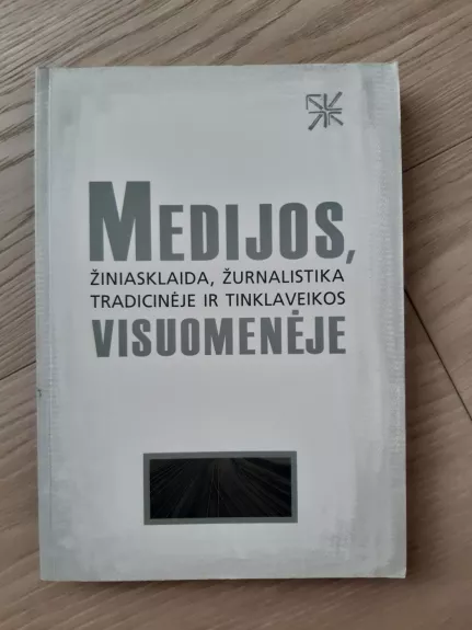 Medijos, žiniasklaida, žurnalistika tradicinėje ir tinklaveikos visuomenėje