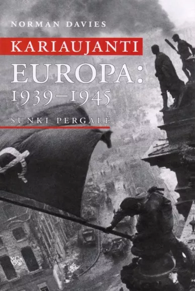Kariaujanti Europa: 1939-1945. Sunki pergalė