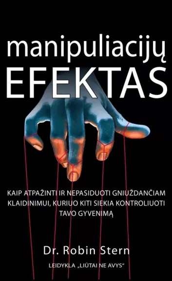 Manipuliacijų efektas. Kaip atpažinti ir nepasiduoti gniuždančiam klaidinimui, kuriuo kiti siekia kontroliuoti tavo gyvenimą