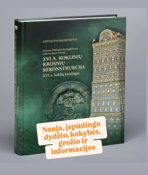 XVI a. koklinių krosnių rekonstrukcija. XVI a. koklių katalogas