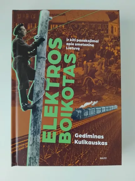 ELEKTROS BOIKOTAS IR KITI PASAKOJIMAI APIE SMETONINĘ LIETUVĄ. Ko bijojo, apie ką svajojo, dėl ko pyko ir liūdėjo mūsų proseneliai