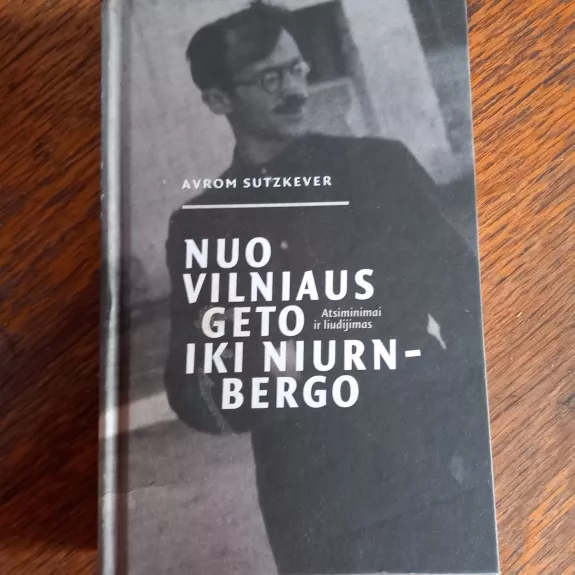 Nuo Vilniaus geto iki Niurnbergo. Atsiminimai ir liudijimas