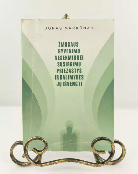 Žmogaus gyvenimo nesėkmių bei susirgimų priežastys ir galimybės jų išvengti. 2 leidimas