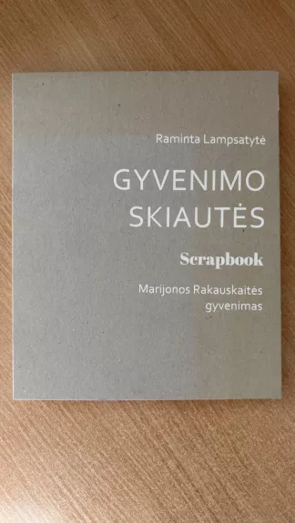 Gyvenimo skiautės. Scrapbook. Marijonos Rakauskaitės gyvenimas